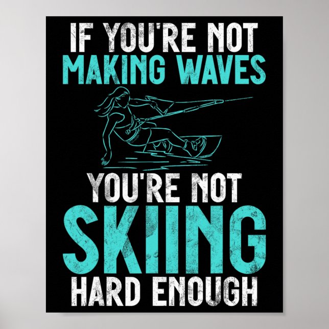 If You Are Not Making Waves Your Not Skiing Hard W Poster (Vorne)