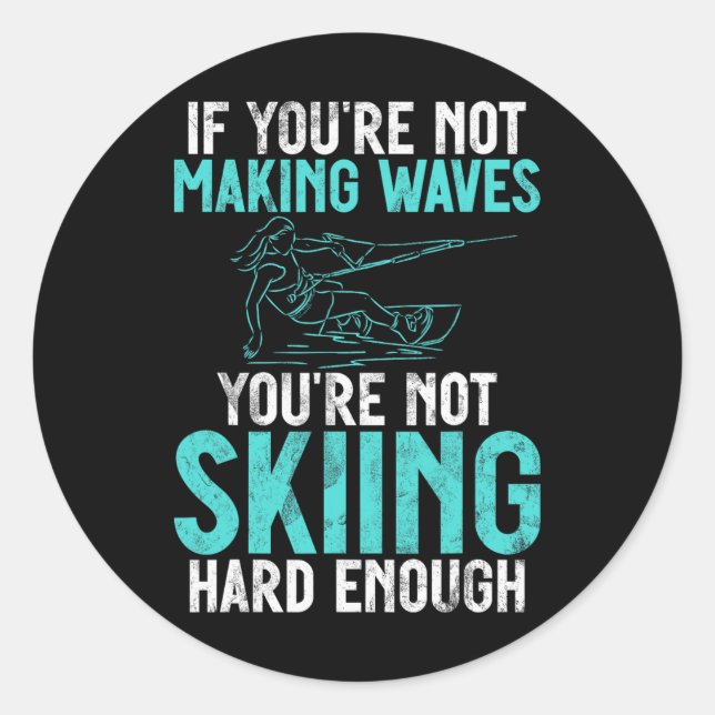 If You Are Not Making Waves Your Not Skiing Hard W Runder Aufkleber (Vorderseite)