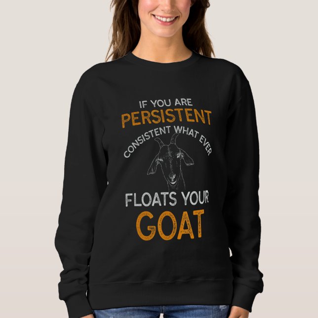 If You Are Persistent Consistent What Ever Floats  Sweatshirt (Vorderseite)