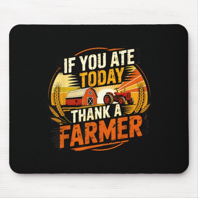 If You Ate Today Thank A Farmer Graphic Gift Farme Mousepad (Vorne)