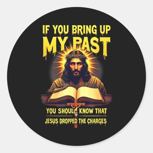 If You Bring Up My Past Jesus Dropped The Charges  Runder Aufkleber (Vorderseite)