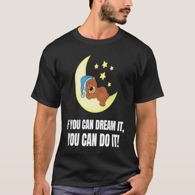If You Can Dream It You Can Do It  Bear T-Shirt (Vorderseite)