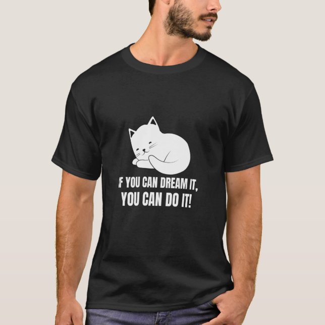 If You Can Dream It You Can Do It  English Cat  7 T-Shirt (Vorderseite)