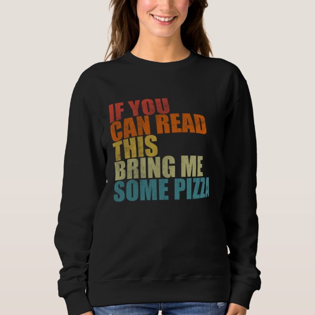 If You Can Read This Bring Me Some Pizza  Pizza Sweatshirt (Vorderseite)