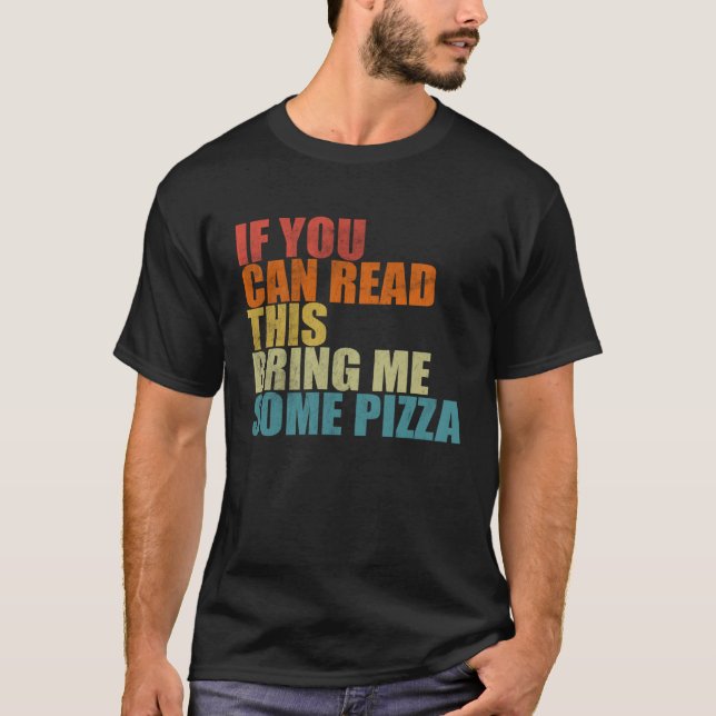 If You Can Read This Bring Me Some Pizza  Pizza T-Shirt (Vorderseite)
