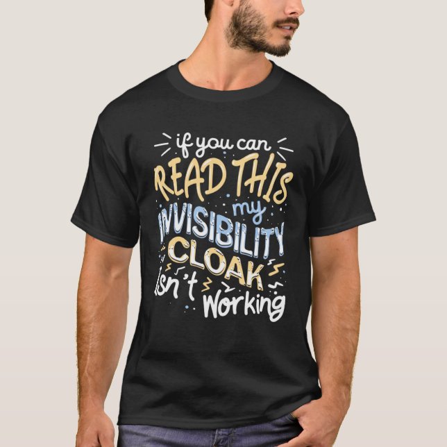 If You Can Read This My Invisibility Cloak Isn t W T-Shirt (Vorderseite)