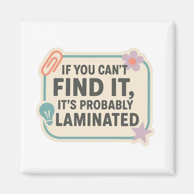 If You Can’t Find It, It’s Probably Laminated  Magnet (Vorne)