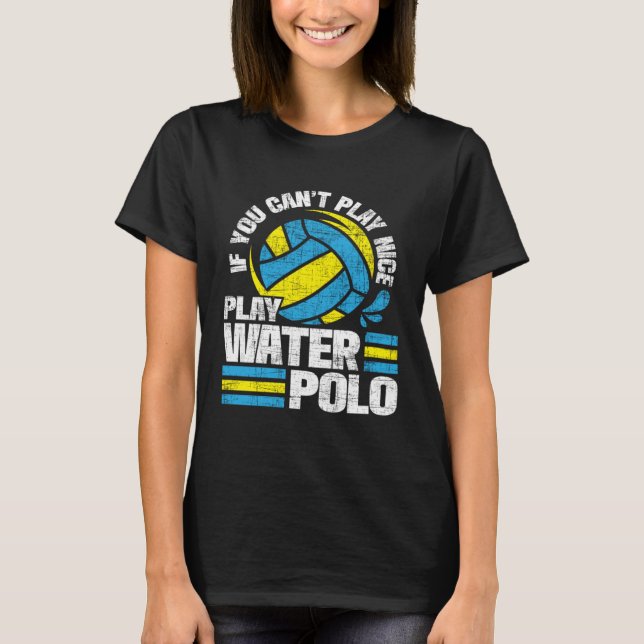 If You Can t Play Nice Play Water Polo  Goalie Bal (Vorderseite)