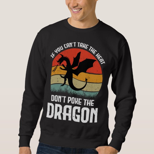 If You Can t Take The Heat Don t Poke The Dragon Sweatshirt (Vorderseite)
