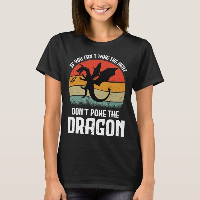 If You Can t Take The Heat Don t Poke The Dragon T-Shirt (Vorderseite)