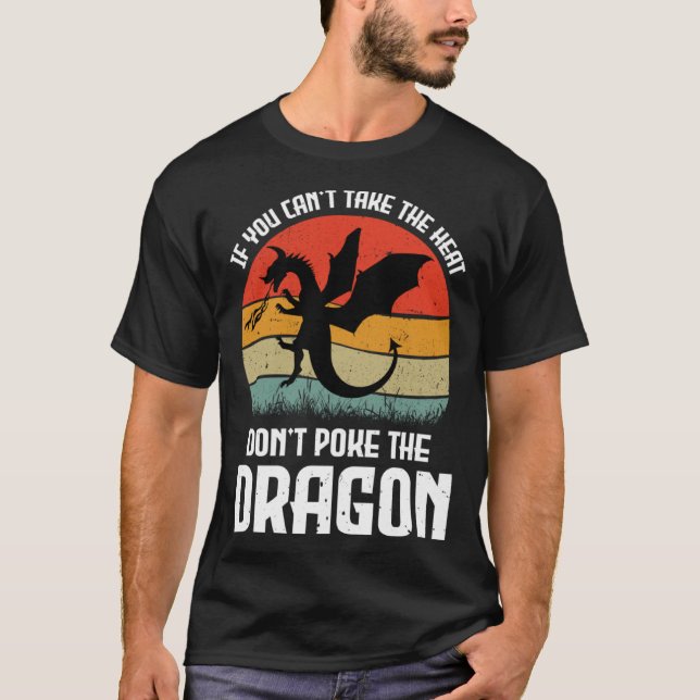 If You Can t Take The Heat Don t Poke The Dragon T-Shirt (Vorderseite)