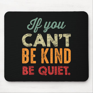 If You Can't Be Kind Be Quiet Anti Bullying Gift F Mousepad