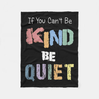 If You Can't Be Kind Be Quiet  Fleecedecke