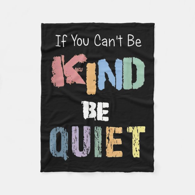 If You Can't Be Kind Be Quiet  Fleecedecke (Vorderseite)