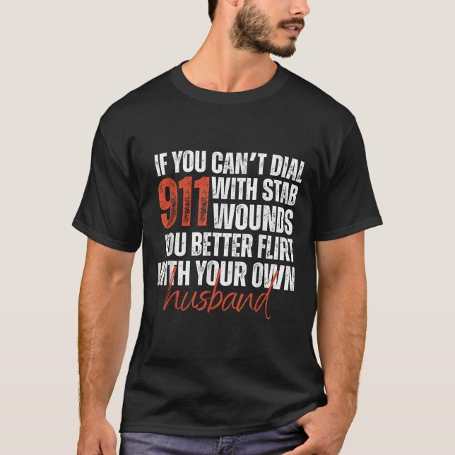 If You Can't Dial 911 With Stab Wounds You Better  T-Shirt (Vorderseite)