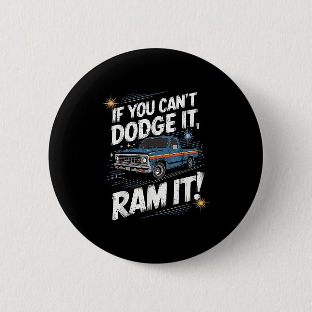 If You Can't Dodge It Ram It Ck Up Truck  Button (Vorderseite)