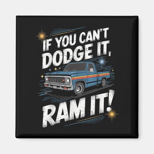 If You Can't Dodge It Ram It Ck Up Truck  Magnet (Vorne)