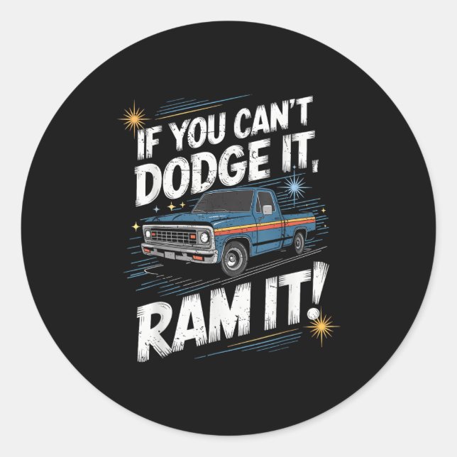 If You Can't Dodge It Ram It Ck Up Truck  Runder Aufkleber (Vorderseite)
