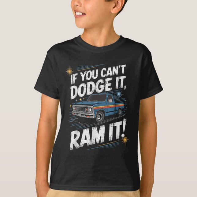 If You Can't Dodge It Ram It Ck Up Truck  T-Shirt (Vorderseite)