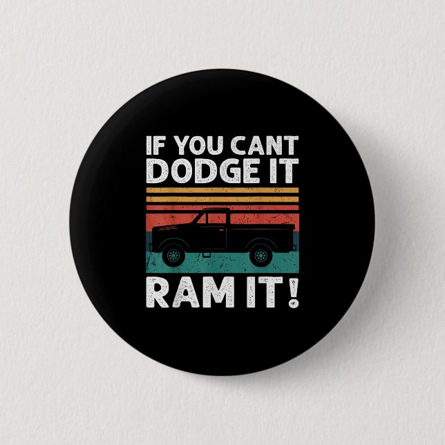 If You Cant Dodge It Ram It Ckup Truck  Button (Vorderseite)