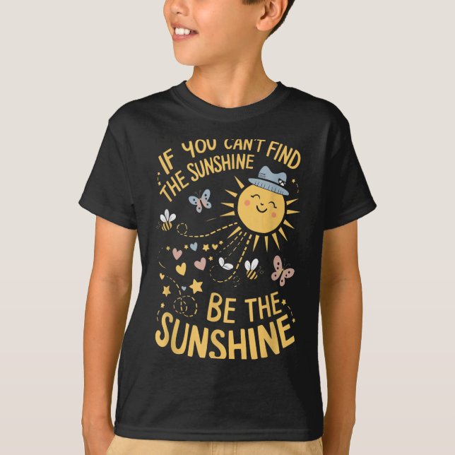 If You Can't Find The Sunshine Be The Sunshine  T-Shirt (Vorderseite)