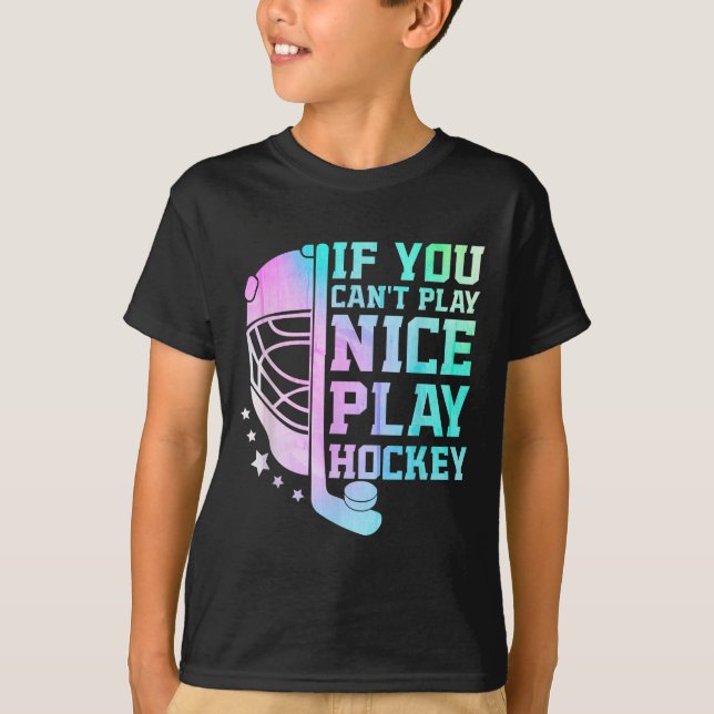 If You Can't Play Nice Play Hockey Funny Ice Hocke T-Shirt (Vorderseite)