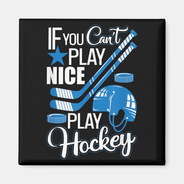 If You Can't Play Nice Play Hockey, Hockey Lover G Magnet (Vorne)