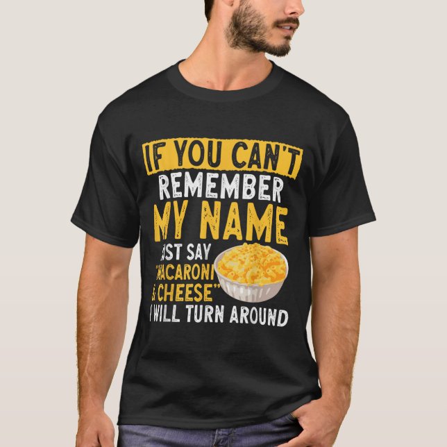 If You Can't Remember My Name Just Say Macaroni An T-Shirt (Vorderseite)