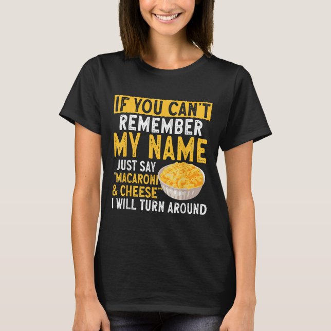 If You Can't Remember My Name Just Say Macaroni An T-Shirt (Vorderseite)
