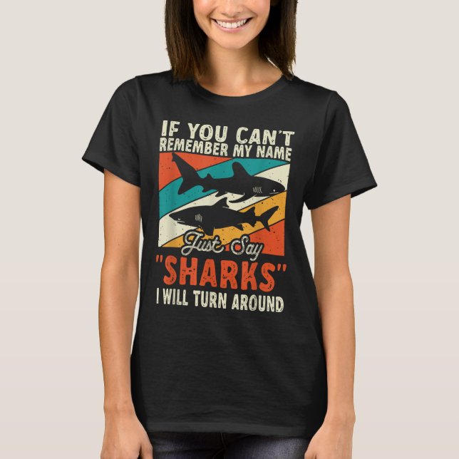 If You Can't Remember My Name Just Say Sharks  T-Shirt (Vorderseite)