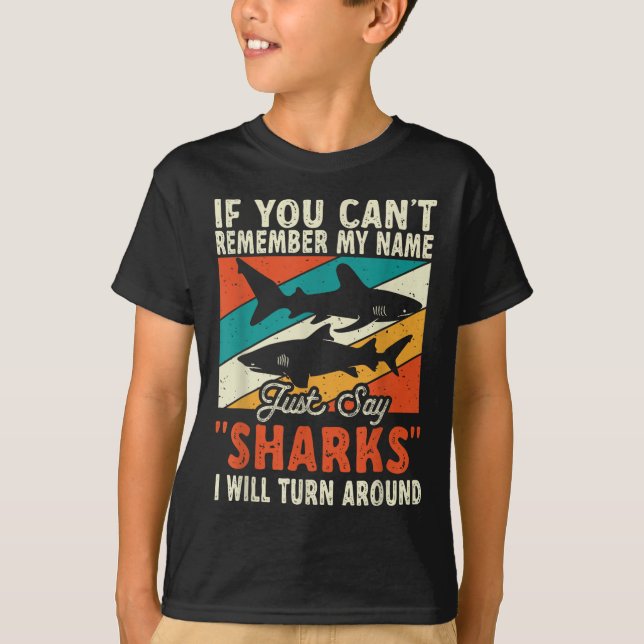 If You Can't Remember My Name Just Say Sharks  T-Shirt (Vorderseite)