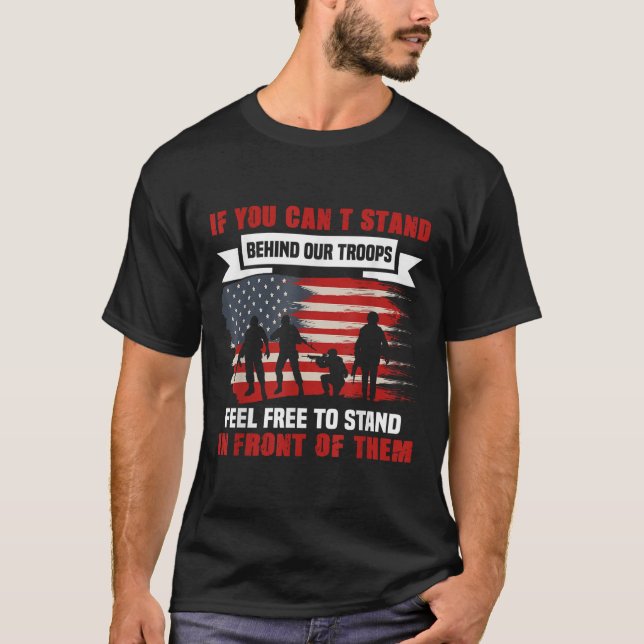If You Can't Stand Behind Our Troops America Gift  T-Shirt (Vorderseite)