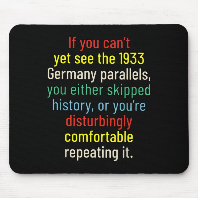 If You Can't Yet See The 1933 Germany Parallels Yo Mousepad (Vorne)