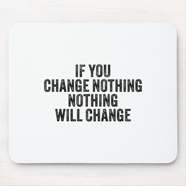 If You Change Nothing Gym Fitness Workout Motivati Mousepad (Vorne)