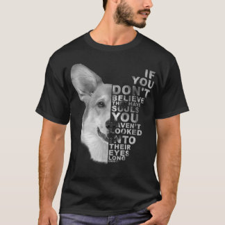 IF YOU DESSEN BELIEVE THEY HAVE SOULS CORGI DOG AR T-Shirt