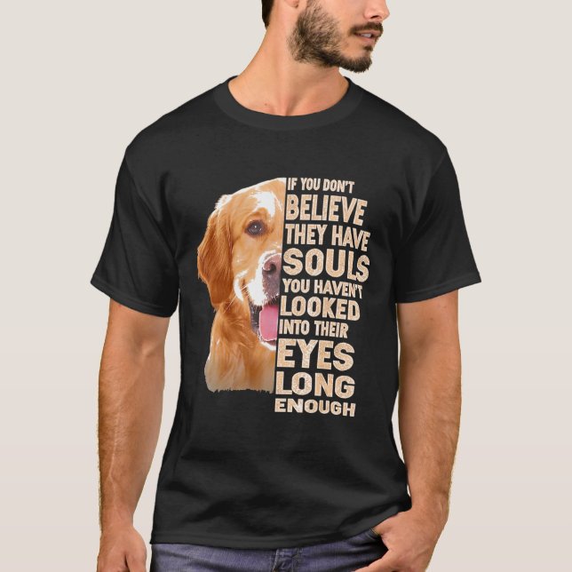 IF YOU DESSEN BELIEVE THEY HAVE SOULS GOLDEN RETRI T-Shirt (Vorderseite)