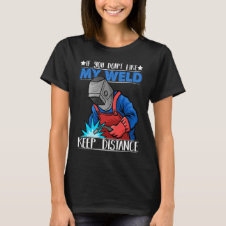 If you do not like my Weld Keep Distance Welder We T-Shirt