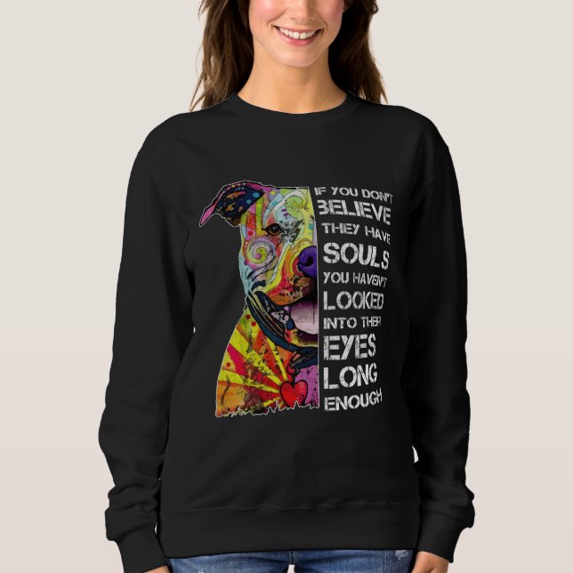 IF YOU DON T BELIEVE THEY HAVE SOULS PITBULL SWEATSHIRT (Vorderseite)