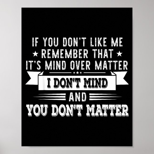If You Don’t Like Me Remember That It’s Mind Over  Poster (Vorne)
