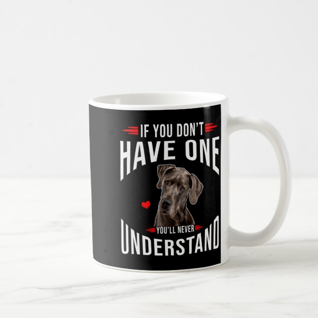 If You Dont Have Great Dane You Never Understand  Kaffeetasse (Rechts)
