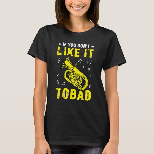 If You Don't Like It   Tobad For A Tuba Player T-Shirt (Vorderseite)