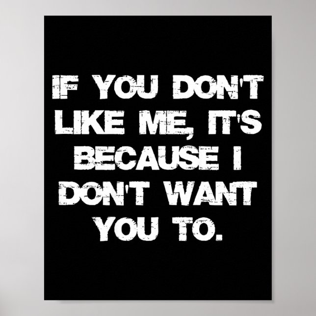 If You Don't Like Me It's Because I Don't Want You Poster (Vorne)