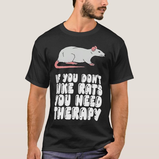 If You Don't Like Rats You Need Therapy T-Shirt (Vorderseite)