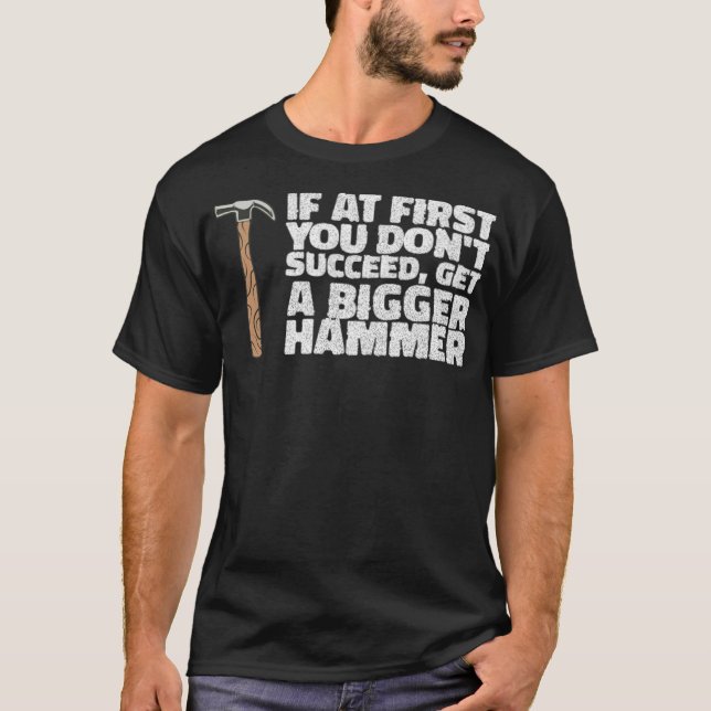 IF YOU DONT SUCCEED, GET A HAMMER construction eca T-Shirt (Vorderseite)