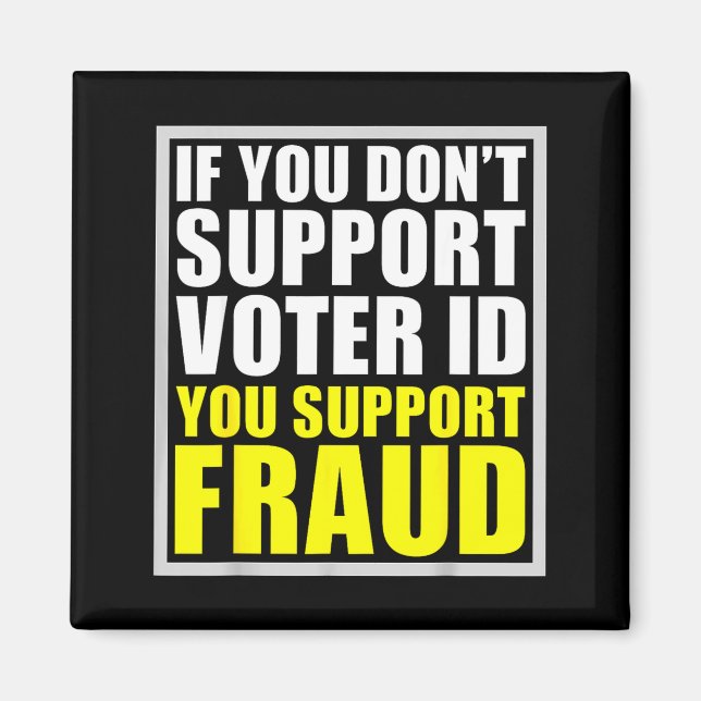 If You Don't Suprt Voter Id You Suprt F.raud  Magnet (Vorne)