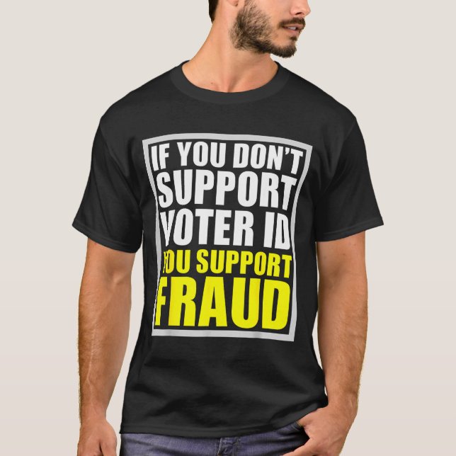 If You Don't Suprt Voter Id You Suprt F.raud  T-Shirt (Vorderseite)