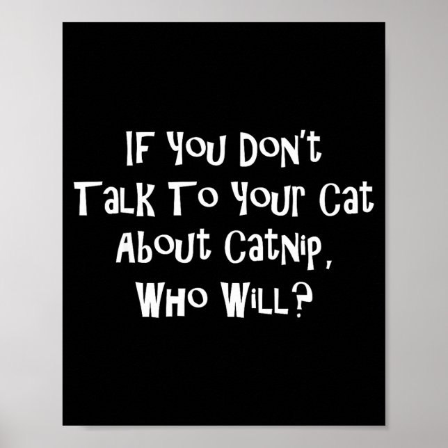 If You Don't Talk To Your Cat About Catnip Who Wil Poster (Vorne)