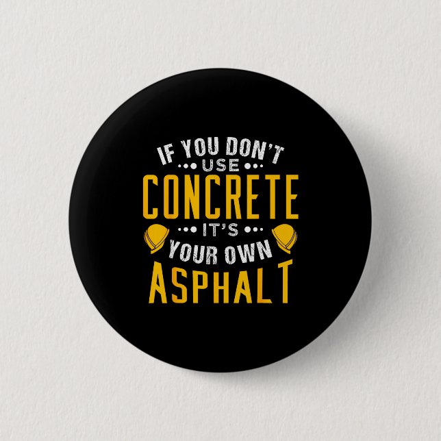 If You Don't Use Concrete, It's Your Own Asphalt  Button (Vorderseite)