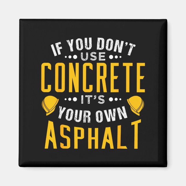 If You Don't Use Concrete, It's Your Own Asphalt  Magnet (Vorne)