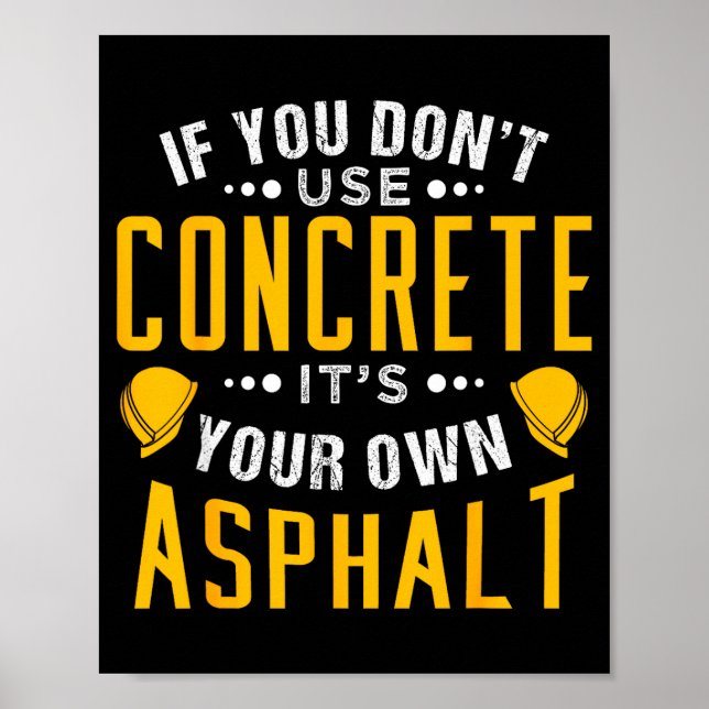 If You Don't Use Concrete, It's Your Own Asphalt  Poster (Vorne)